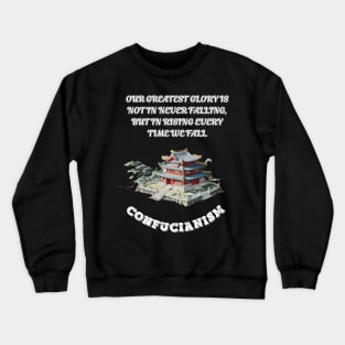 Confucianism, Our Greatest Glory Is Not In Never Falling But In Rising Every Time We Fall Crewneck Sweatshirt